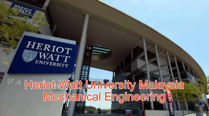 Find Out How to Obtain a UK Top Ranked Mechanical Engineering Degree at Heriot-Watt University Malaysia